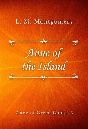 Cover of the book Anne of the Island by Mazo de la Roche
