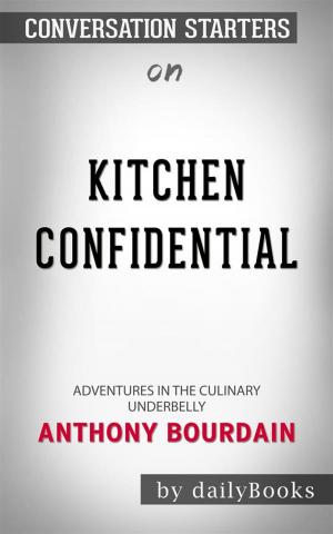 Cover of the book Kitchen Confidential: Adventures in the Culinary Underbelly by Anthony Bourdain | Conversation Starters by Lisa Marie Keck