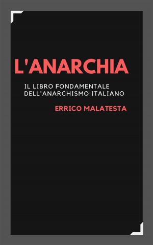 Cover of the book L'anarchia by Anonimo, anonimo