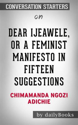 bigCover of the book Dear Ijeawele, or A Feminist Manifesto in Fifteen Suggestions: by Chimamanda Ngozi Adichie | Conversation Starters by 
