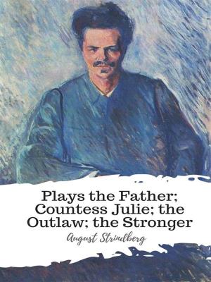 Cover of the book Plays the Father; Countess Julie; the Outlaw; the Stronger by William Shakespeare
