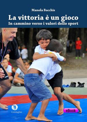 Cover of the book La vittoria è un gioco: in cammino verso i valori dello sport by Antonangelo Liori