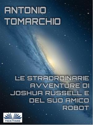 Cover of the book Le Straordinarie Avventure di Joshua Russell e del suo Amico Robot by Fabio Santoro, Oreste Maria Petrillo