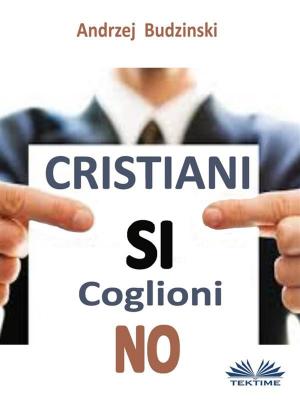 Cover of the book Cristiani Si Coglioni No by Filograno Luca