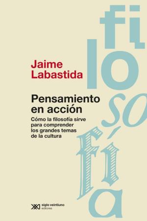 Cover of the book Pensamiento en acción: Cómo la filosofía sirve para comprender los grandes temas de la cultura by Silvia  Jadur, Viviana  Wainstein