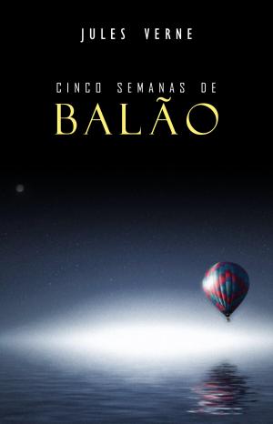 Cover of the book Cinco Semanas de Balão by Guy de Maupassant