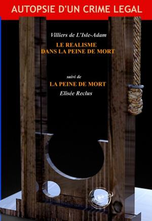 Book cover of Le réalisme dans la peine de mort, par Villiers de L'Isle-Adam (suivi de La Peine de Mort par Elisée Reclus)