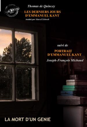 Cover of the book Les derniers jours d'Emmanuel Kant par Thomas de Quincey (suivi de Portrait d'Emmanuel Kant, par Joseph-François Michaud) by Gabriel Delanne