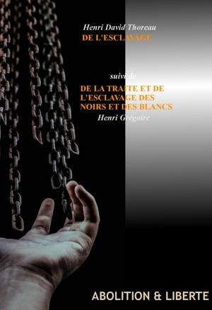Cover of the book De l'Esclavage par Henri David Thoreau (suivi de la traite et de l'esclavage des Noirs et des Blancs, par Henri Grégoire) by Honoré de Balzac