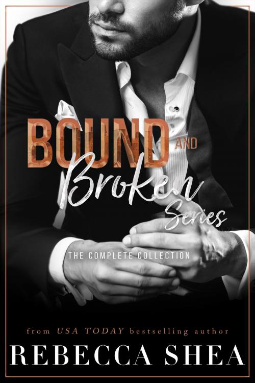 Cover of the book Bound and Broken Series: Complete Collection by Rebecca Shea, Rebecca Shea Author LLC