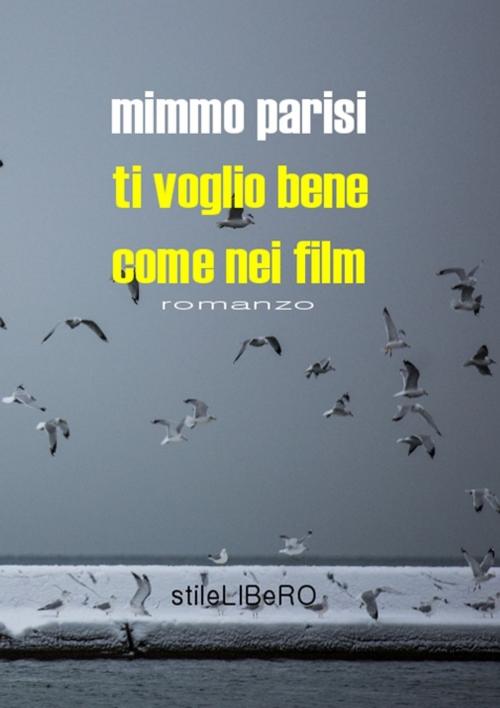 Cover of the book Ti voglio bene come nei film by Mimmo Parisi, Concorso eLove Talent
