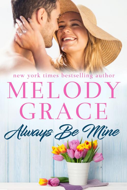 Cover of the book Always Be Mine by Melody Grace, Melody Grace Books
