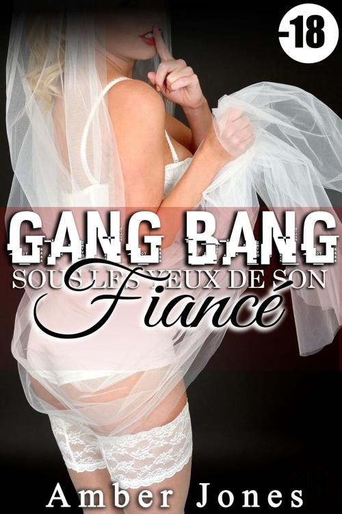 Cover of the book Gang Bang sous Les Yeux de Son Fiancé (-18) by Amber Jones, Amber Jones