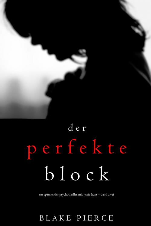 Cover of the book Der Perfekte Block (Ein spannender Psychothriller mit Jessie Hunt – Band Zwei) by Blake Pierce, Blake Pierce
