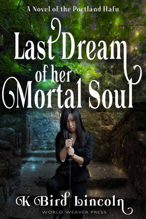 Cover of the book Last Dream of Her Mortal Soul by K. Bird Lincoln, World Weaver Press