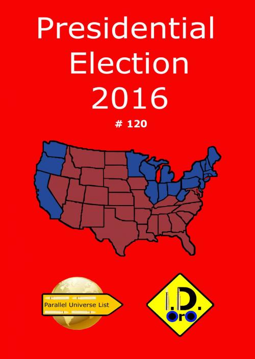 Cover of the book 2016 Presidential Election 120 by I. D. Oro, I. D. Oro