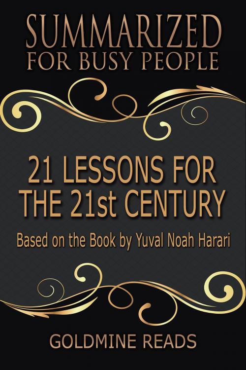Cover of the book 21 Lessons for the 21st Century - Summarized for Busy People by Goldmine Reads, Goldmine Reads