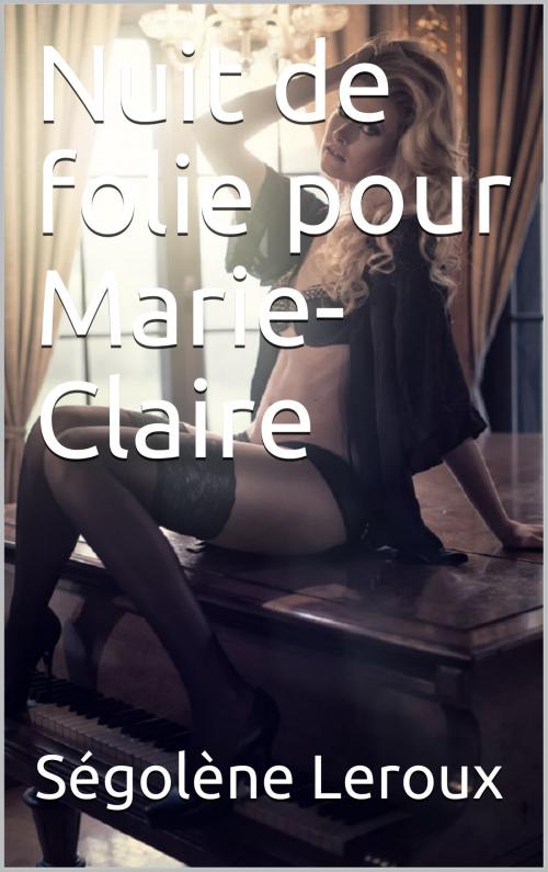 Cover of the book Nuit de folie pour Marie-Claire by Jean-Paul Dominici, éditions de la Sirène