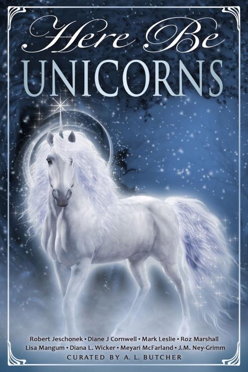 Cover of the book Here Be Unicorns by Meyari McFarland, Diana L. Wicker, Lisa Mangum, J.M. Ney-Grimm, Diane J Cornwell, Roz Marshall, Robert Jeschonek, Mark Leslie, A. L. Butcher, Kydala Publishing, Inc.