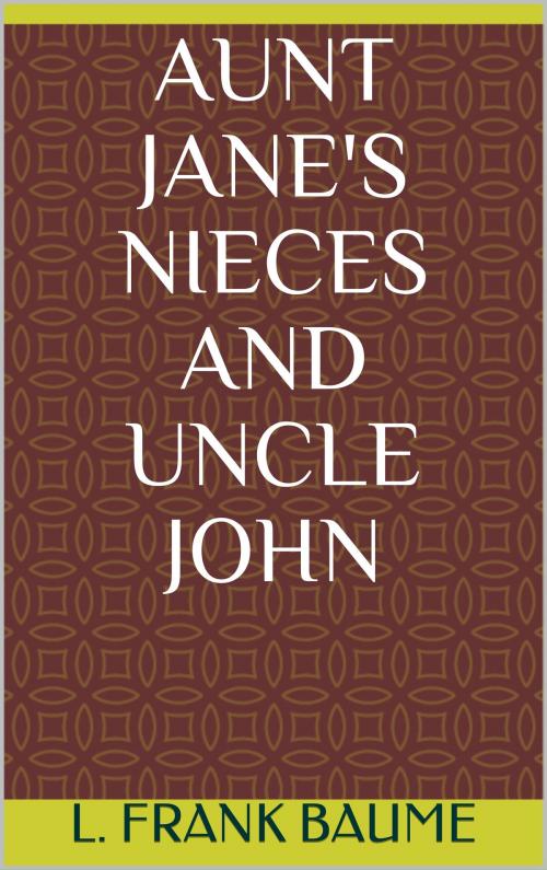 Cover of the book Aunt Jane's Nieces and Uncle John by L. Frank Baum, Sabine