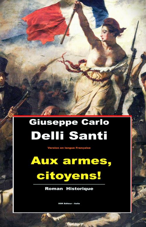 Cover of the book Aux armes, citoyens (Fr) by Giuseppe Carlo Delli Santi, DSR Editore