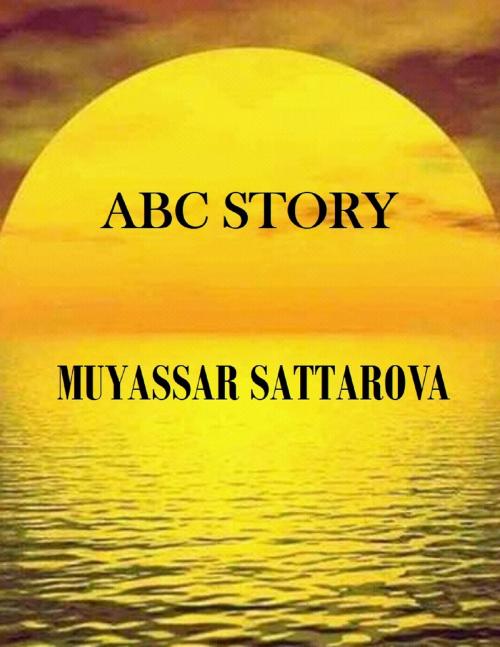 Cover of the book ABC STORY by Muyassar Sattarova, Muyassar Sattarova