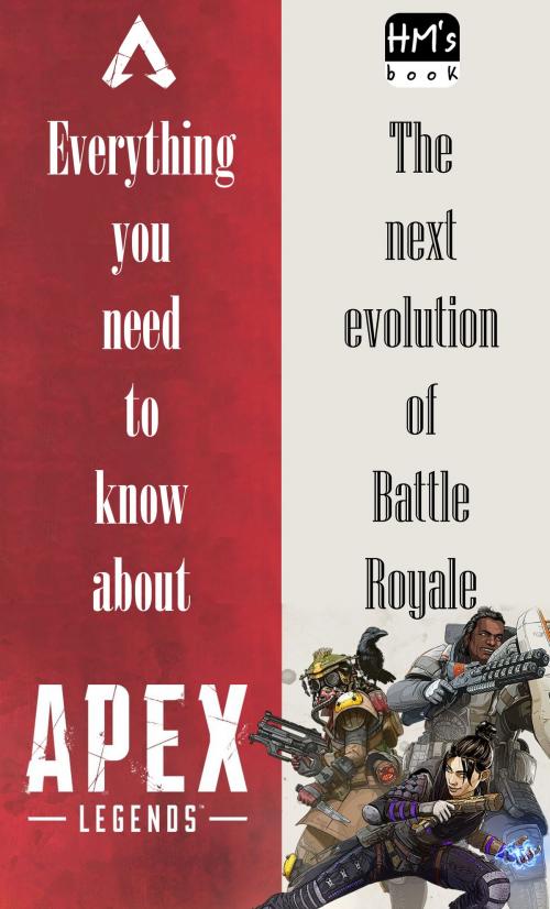 Cover of the book Everything you need to know about Apex Legends by Pham Hoang Minh, HM's book