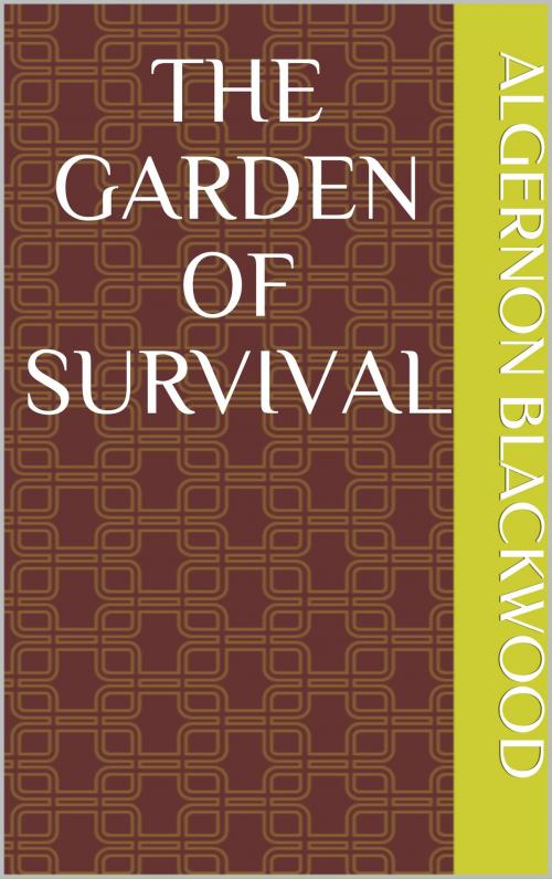 Cover of the book The Garden of Survival by Algernon Blackwood, sabine