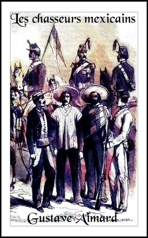 Cover of the book Les chasseurs mexicains by Gustave Aimard, Paris Cadot & Degorce 1867