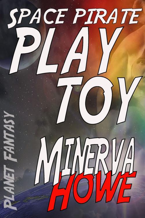 Cover of the book Space Pirate Play Toy by Minerva Howe, Julia Talbot, Turtlehat Creatives