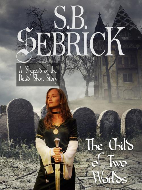 Cover of the book The Child of Two Worlds by S. B. Sebrick, Golden Bullet Publishing