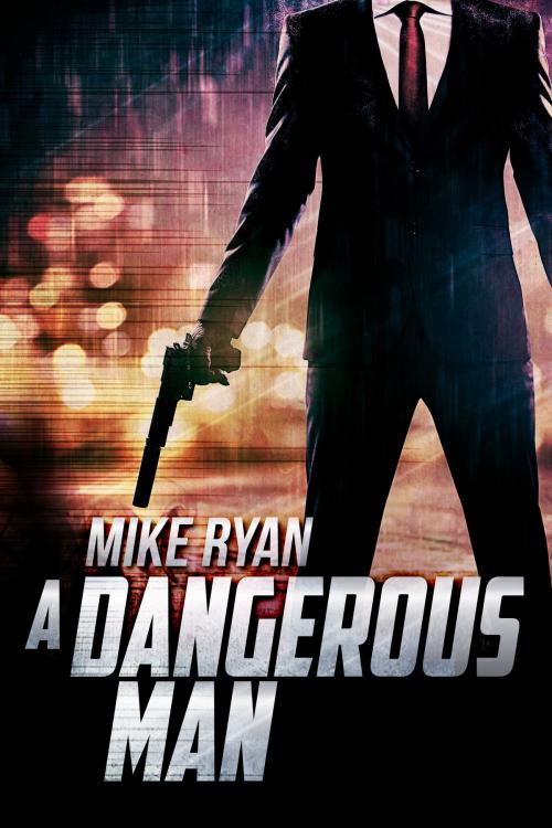 Cover of the book A Dangerous Man by Mike Ryan, Ryan Publishing
