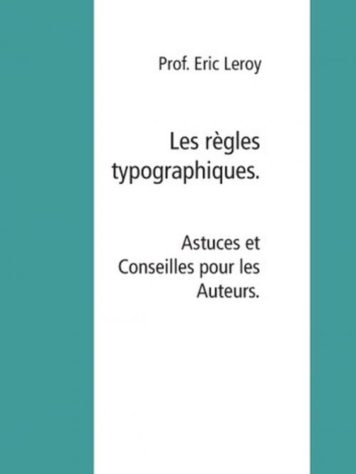 Cover of the book Les règles typographiques by Eric Leroy, Leroy Agency Press
