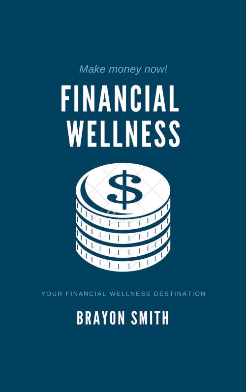 Cover of the book Financial Wellness by Brayon Smith, Brayon Smith