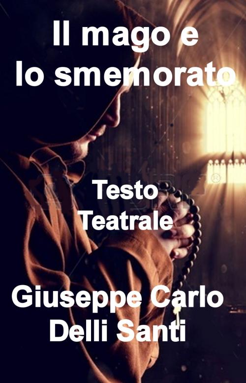 Cover of the book Il mago e lo smemorato by Giuseppe Carlo Delli Santi, DSR Editore
