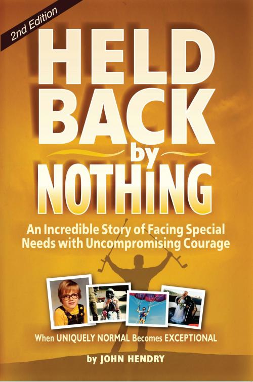 Cover of the book Held Back by Nothing: Overcoming the Challenges of Parenting a Child with Disabilities – (2nd Edition) by John Hendry, Hugo House Publishers, Ltd.