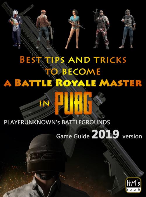 Cover of the book Best tips and tricks to become a Battle Royale Master in PUBG by Pham Hoang Minh, HM's book