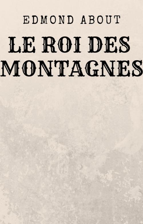 Cover of the book Le Roi des Montagnes by Edmond About, Kobo Editions