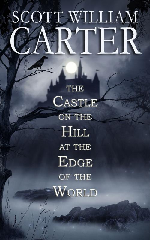 Cover of the book The Castle on the Hill at the Edge of the World by Scott William Carter, Flying Raven Press