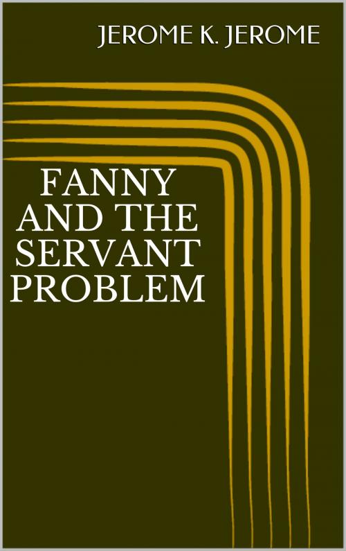 Cover of the book Fanny and the Servant Problem by Jerome K. Jerome, Sabine