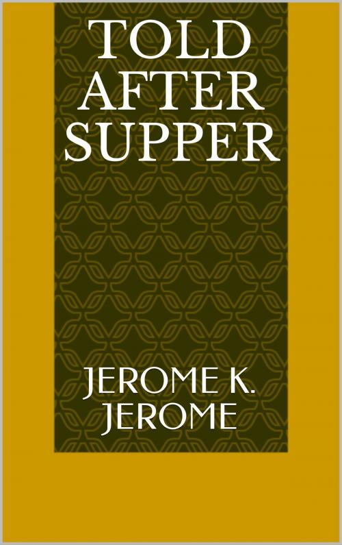 Cover of the book Told After Supper by Jerome K. Jerome, Sabine