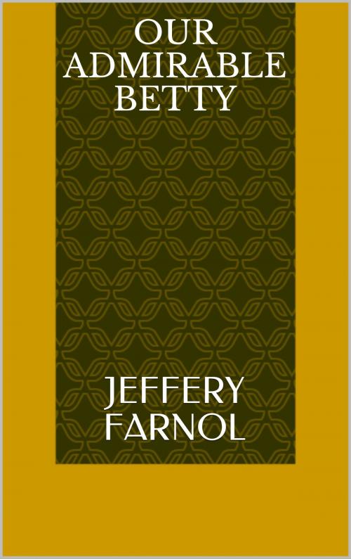 Cover of the book Our Admirable Betty by Jeffery Farnol, Sabine