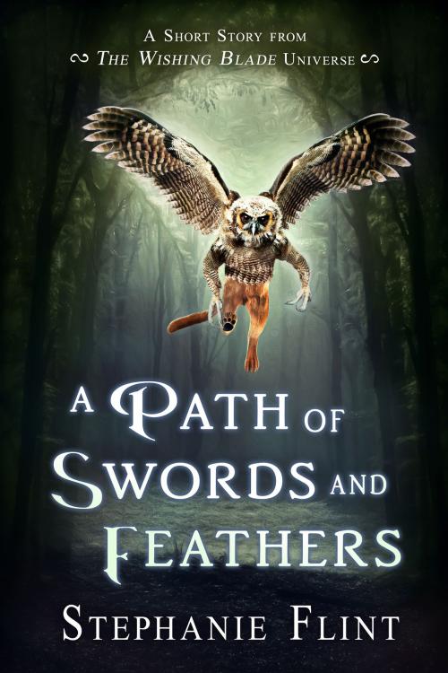 Cover of the book A Path of Swords and Feathers by Stephanie Flint, Infinitas Publishing