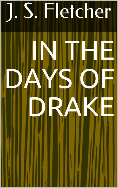 Cover of the book In the Days of Drake by J. S. Fletcher, Sabine