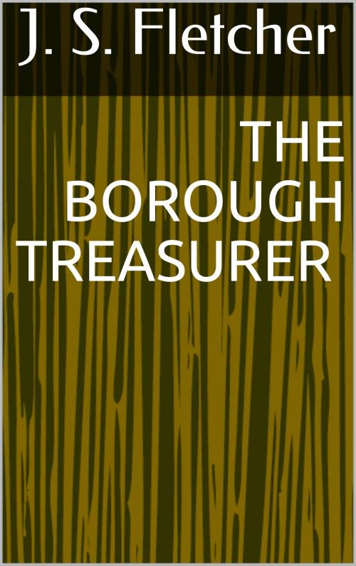 Cover of the book The Borough Treasurer by J. S. Fletcher, Sabine