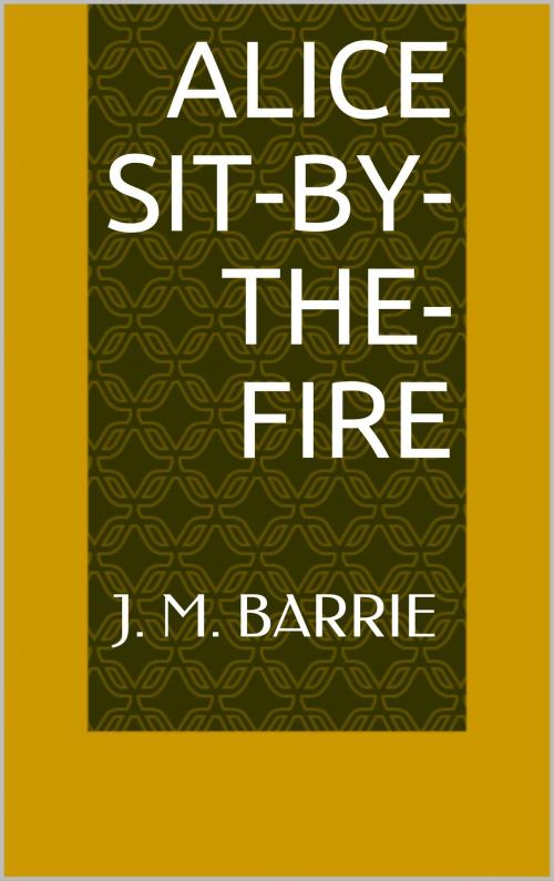 Cover of the book Alice Sit-By-The-Fire by J. M. Barrie, Sabine
