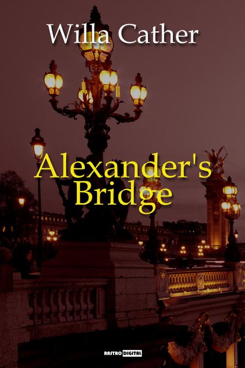 Cover of the book Alexander's Bridge by Willa Cather, Rastro Books