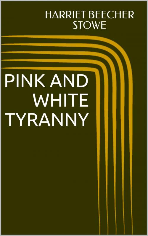 Cover of the book Pink and White Tyranny by Harriet Beecher Stowe, Sabine