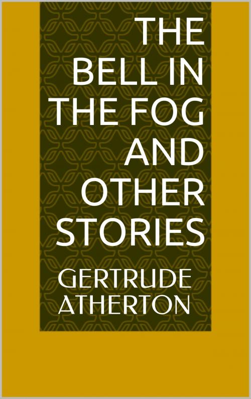Cover of the book The Bell in the Fog and Other Stories by Gertrude Atherton, Sabine