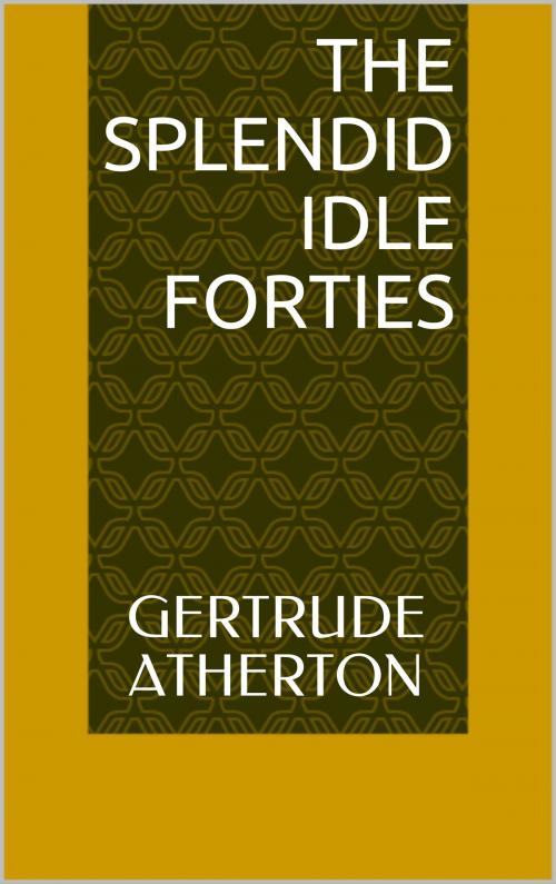 Cover of the book The Splendid Idle Forties by Gertrude Atherton, Sabine